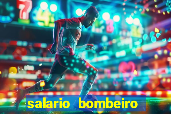 salario bombeiro militar bahia